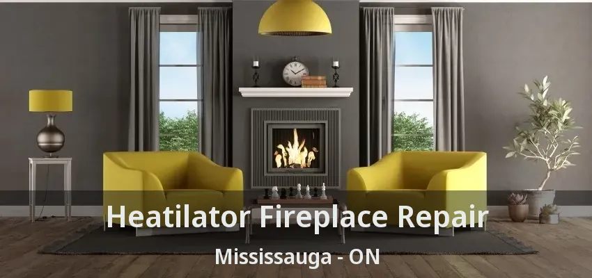 Heatilator Fireplace Repair Mississauga - ON