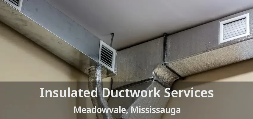 Insulated Ductwork Services Meadowvale, Mississauga - ON