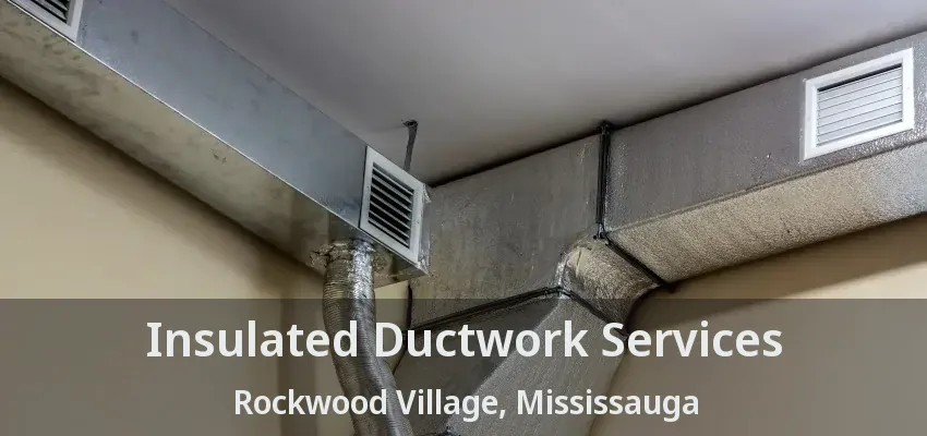 Insulated Ductwork Services Rockwood Village, Mississauga - ON