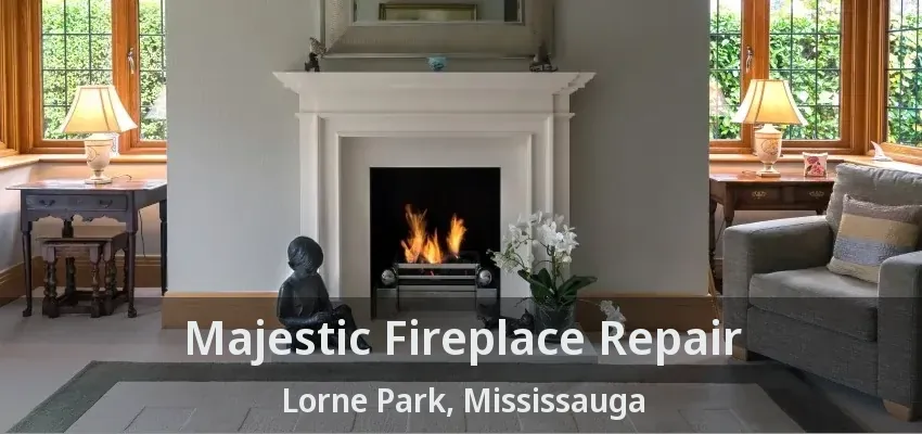 Majestic Fireplace Repair Lorne Park, Mississauga - ON