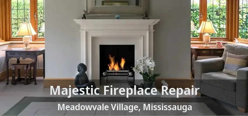 Majestic Fireplace Repair Meadowvale Village, Mississauga - ON