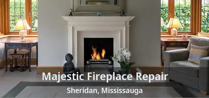 Majestic Fireplace Repair Sheridan, Mississauga - ON