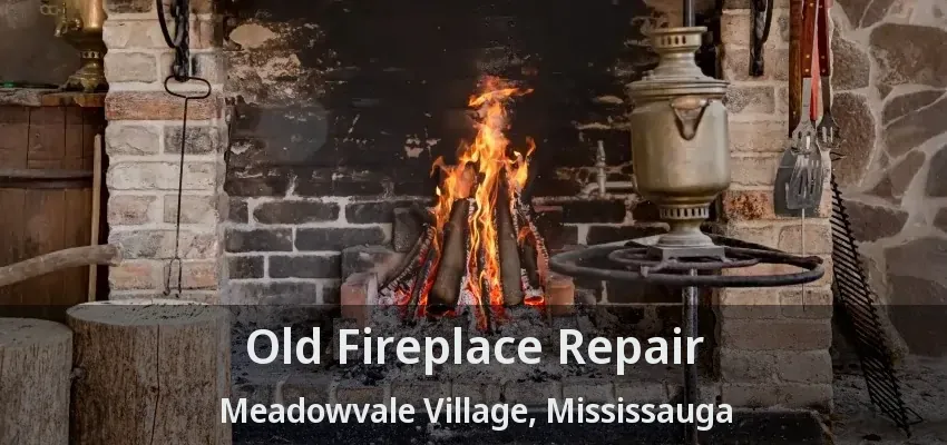 Old Fireplace Repair Meadowvale Village, Mississauga - ON