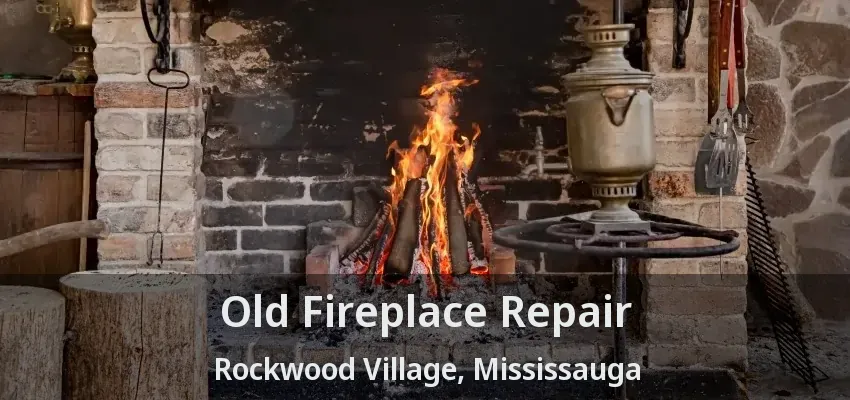 Old Fireplace Repair Rockwood Village, Mississauga - ON