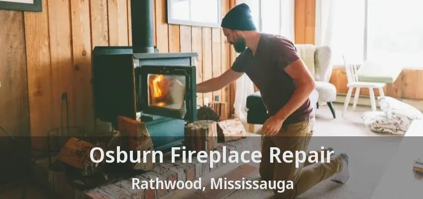 Osburn Fireplace Repair Rathwood, Mississauga - ON
