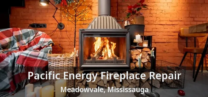 Pacific Energy Fireplace Repair Meadowvale, Mississauga - ON