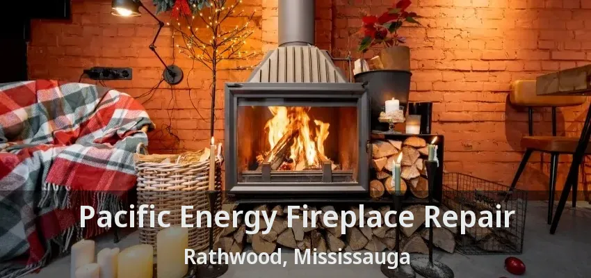 Pacific Energy Fireplace Repair Rathwood, Mississauga - ON