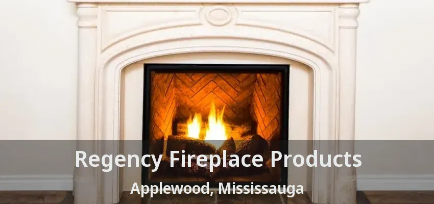 Regency Fireplace Products Applewood, Mississauga - ON