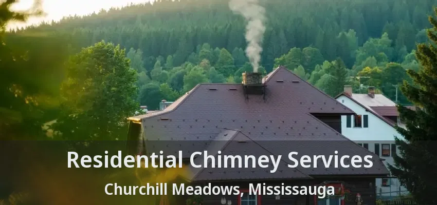 Residential Chimney Services Churchill Meadows, Mississauga - ON