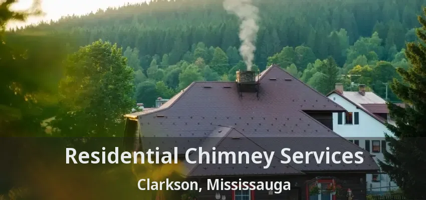 Residential Chimney Services Clarkson, Mississauga - ON