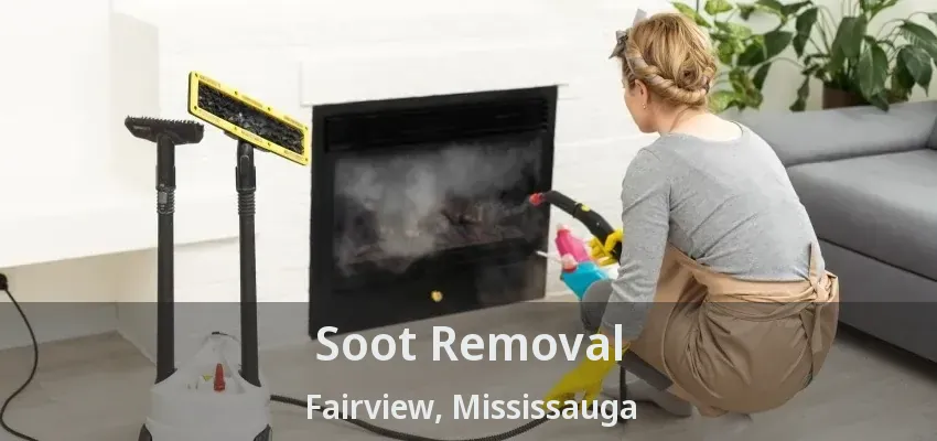 Soot Removal Fairview, Mississauga - ON