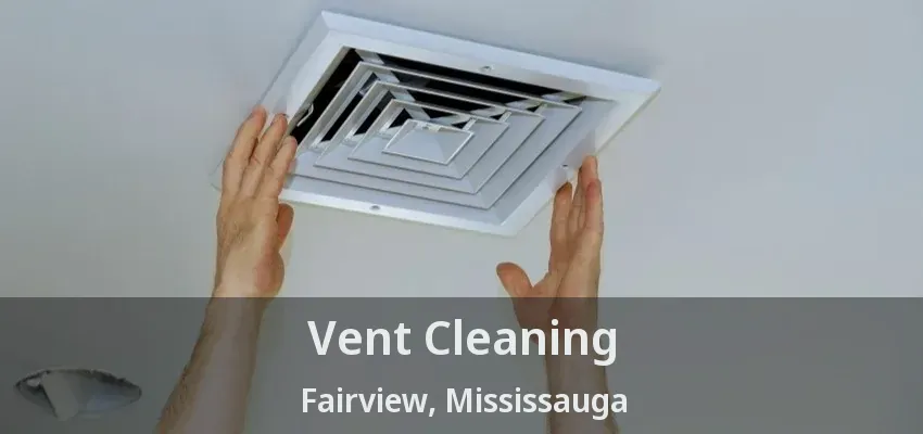 Vent Cleaning Fairview, Mississauga - ON