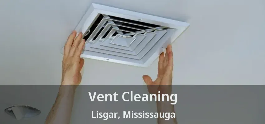 Vent Cleaning Lisgar, Mississauga - ON