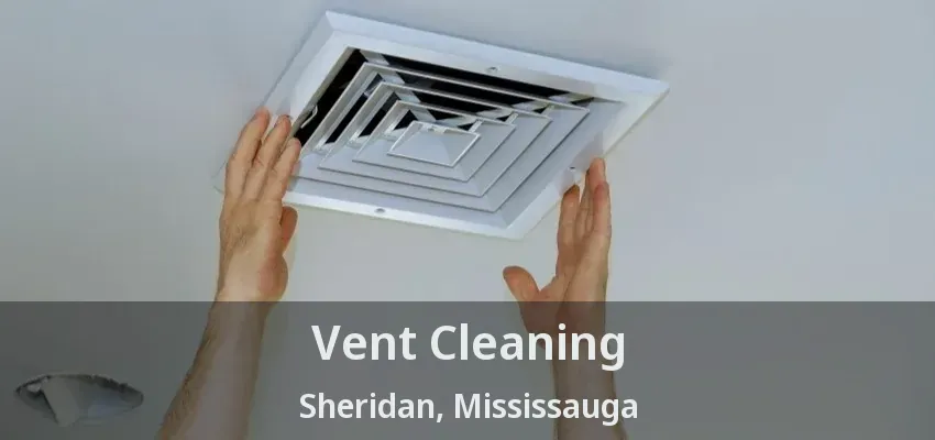 Vent Cleaning Sheridan, Mississauga - ON