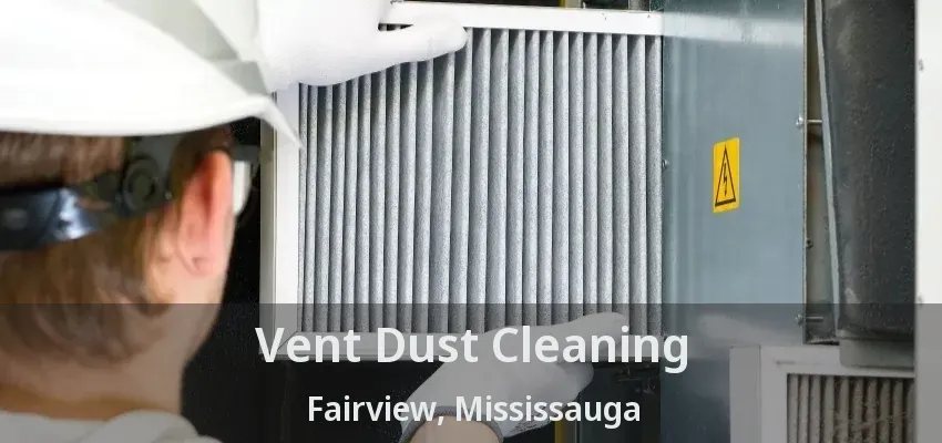Vent Dust Cleaning Fairview, Mississauga - ON