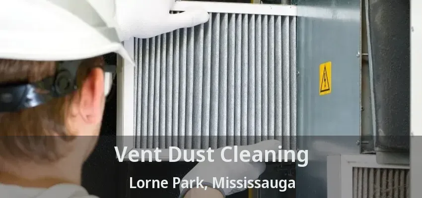 Vent Dust Cleaning Lorne Park, Mississauga - ON