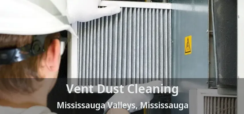 Vent Dust Cleaning Mississauga Valleys, Mississauga - ON