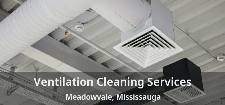 Ventilation Cleaning Services Meadowvale, Mississauga - ON