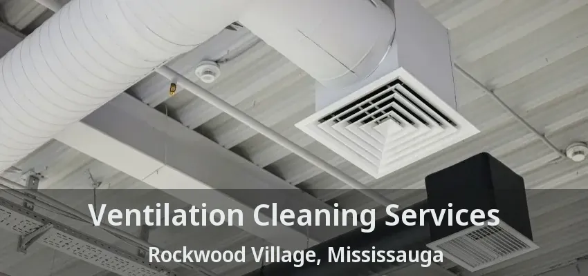 Ventilation Cleaning Services Rockwood Village, Mississauga - ON
