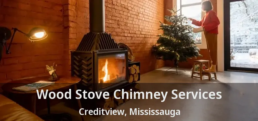 Wood Stove Chimney Services Creditview, Mississauga - ON