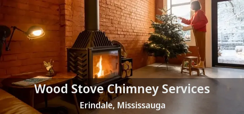 Wood Stove Chimney Services Erindale, Mississauga - ON