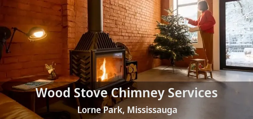 Wood Stove Chimney Services Lorne Park, Mississauga - ON