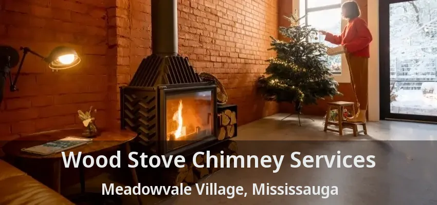 Wood Stove Chimney Services Meadowvale Village, Mississauga - ON